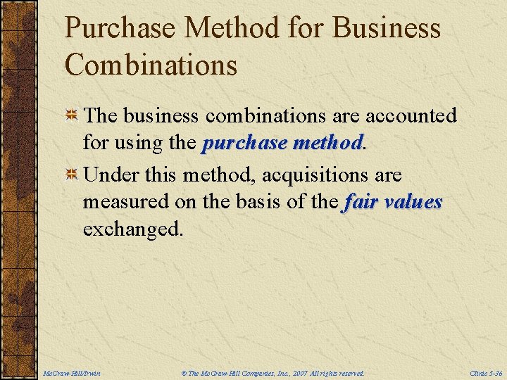 Purchase Method for Business Combinations The business combinations are accounted for using the purchase