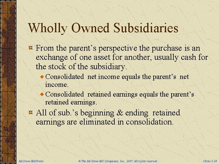 Wholly Owned Subsidiaries From the parent’s perspective the purchase is an exchange of one