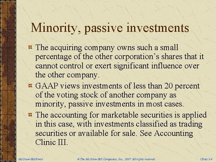 Minority, passive investments The acquiring company owns such a small percentage of the other