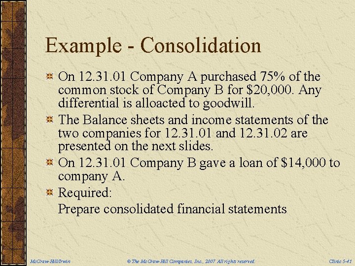 Example - Consolidation On 12. 31. 01 Company A purchased 75% of the common