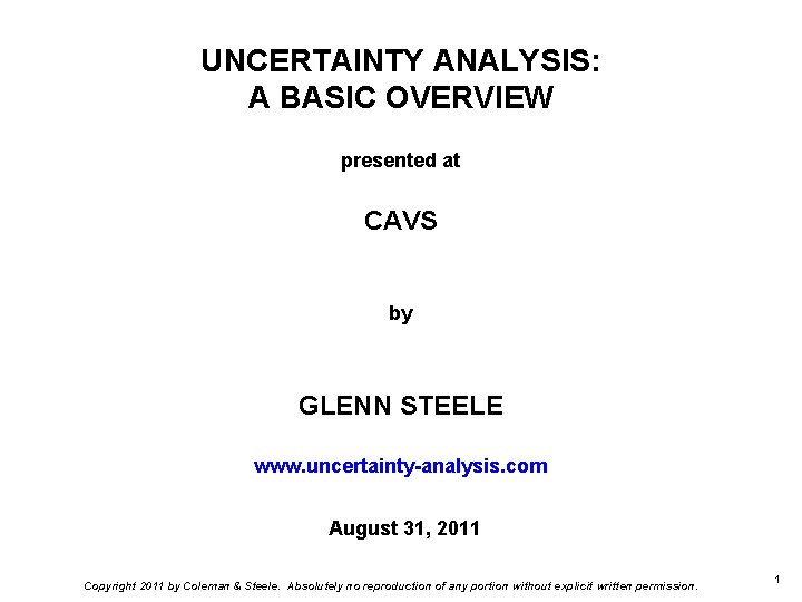 UNCERTAINTY ANALYSIS: A BASIC OVERVIEW presented at CAVS by GLENN STEELE www. uncertainty-analysis. com