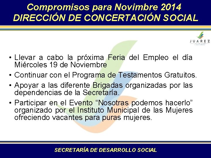 Compromisos para Novimbre 2014 DIRECCIÓN DE CONCERTACIÓN SOCIAL • Llevar a cabo la próxima