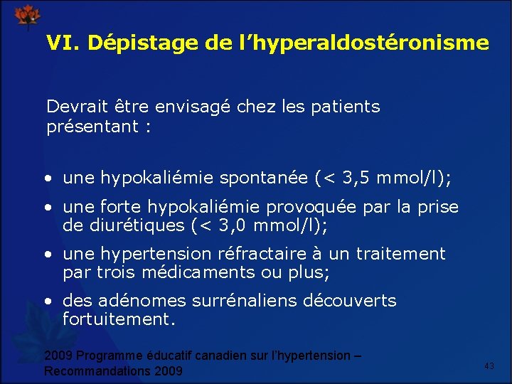 VI. Dépistage de l’hyperaldostéronisme Devrait être envisagé chez les patients présentant : • une