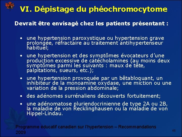 VI. Dépistage du phéochromocytome Devrait être envisagé chez les patients présentant : • une