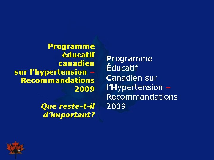 Programme éducatif canadien sur l’hypertension – Recommandations 2009 Que reste-t-il d’important? Programme Éducatif Canadien