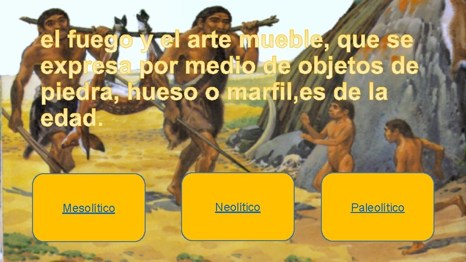 Mesolítico Neolítico Paleolítico 