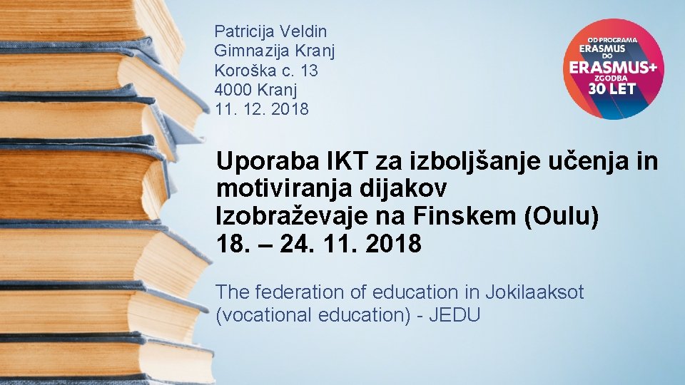 Patricija Veldin Gimnazija Kranj Koroška c. 13 4000 Kranj 11. 12. 2018 Uporaba IKT Patricija Veldin Gimnazija Kranj Koroška c. 13 4000 Kranj 11. 12. 2018 Uporaba IKT