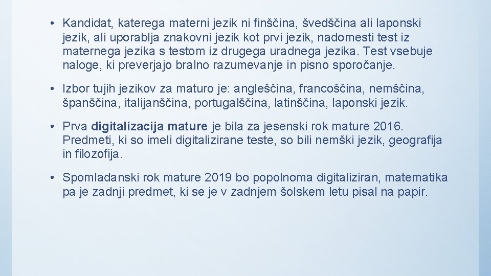 • Kandidat, katerega materni jezik ni finščina, švedščina ali laponski jezik, ali uporablja • Kandidat, katerega materni jezik ni finščina, švedščina ali laponski jezik, ali uporablja