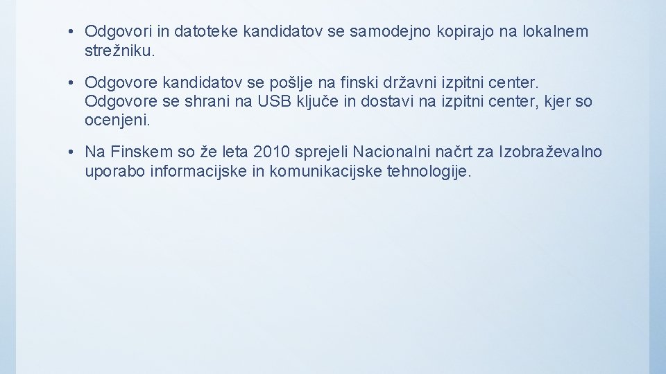 • Odgovori in datoteke kandidatov se samodejno kopirajo na lokalnem strežniku. • Odgovore • Odgovori in datoteke kandidatov se samodejno kopirajo na lokalnem strežniku. • Odgovore