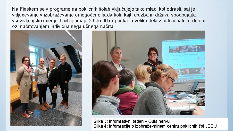 Na Finskem se v programe na poklicnih šolah vključujejo tako mladi kot odrasli, saj Na Finskem se v programe na poklicnih šolah vključujejo tako mladi kot odrasli, saj