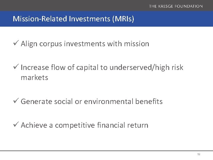 Mission-Related Investments (MRIs) ü Align corpus investments with mission ü Increase flow of capital