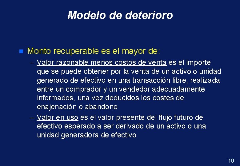 Modelo de deterioro n Monto recuperable es el mayor de: – Valor razonable menos
