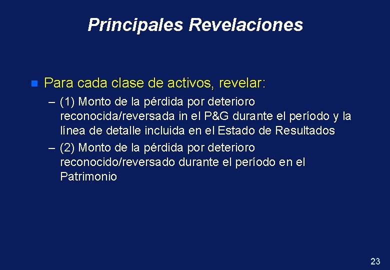 Principales Revelaciones n Para cada clase de activos, revelar: – (1) Monto de la