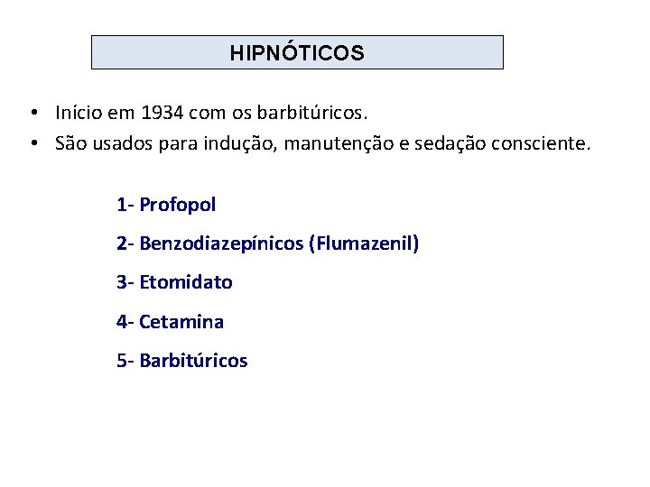 HIPNÓTICOS • Início em 1934 com os barbitúricos. • São usados para indução, manutenção