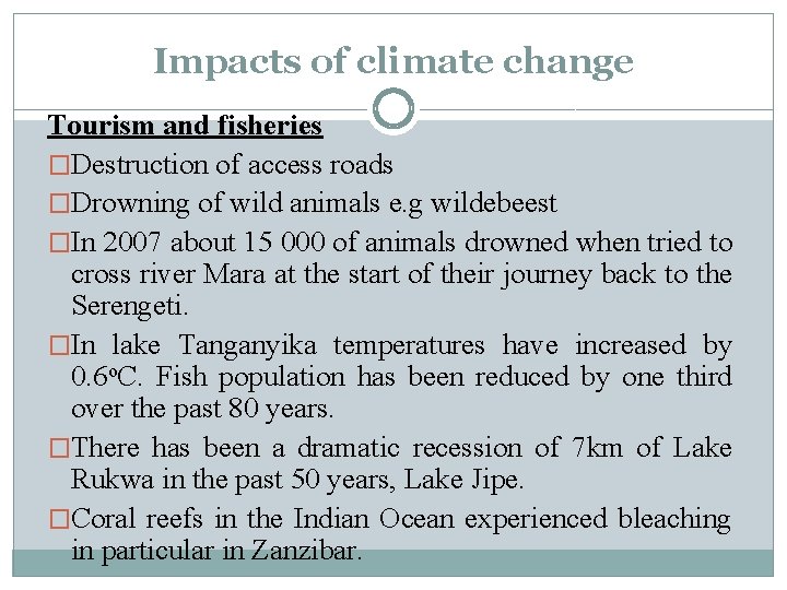 Impacts of climate change Tourism and fisheries �Destruction of access roads �Drowning of wild