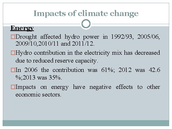 Impacts of climate change Energy �Drought affected hydro power in 1992/93, 2005/06, 2009/10, 2010/11