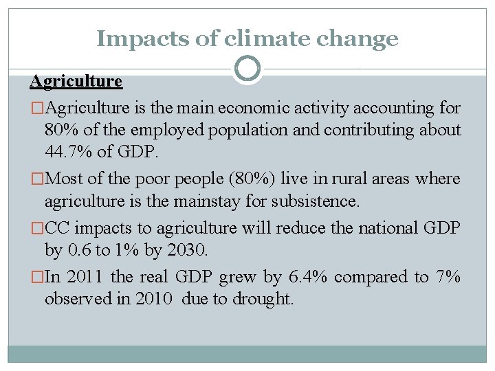 Impacts of climate change Agriculture �Agriculture is the main economic activity accounting for 80%