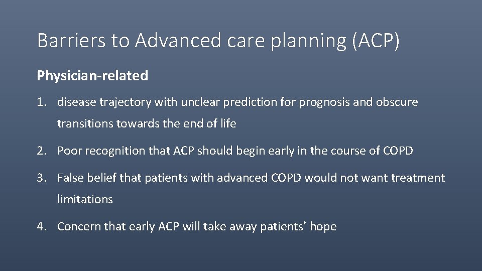 Barriers to Advanced care planning (ACP) Physician-related 1. disease trajectory with unclear prediction for