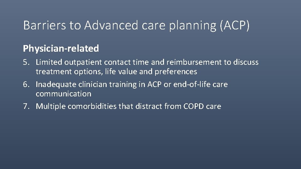 Barriers to Advanced care planning (ACP) Physician-related 5. Limited outpatient contact time and reimbursement