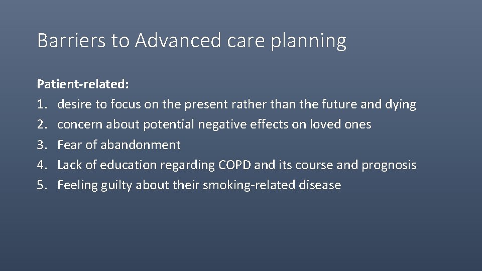 Barriers to Advanced care planning Patient-related: 1. desire to focus on the present rather