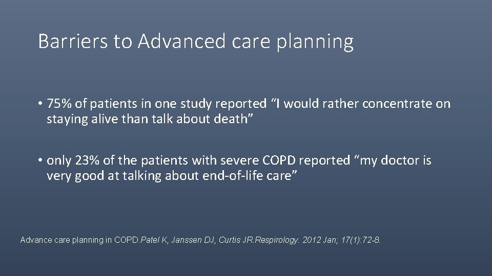 Barriers to Advanced care planning • 75% of patients in one study reported “I