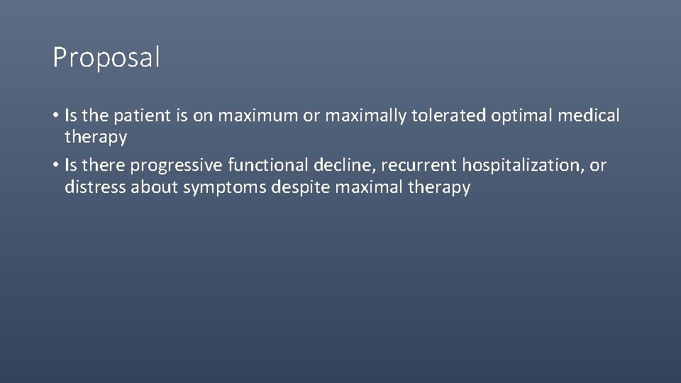 Proposal • Is the patient is on maximum or maximally tolerated optimal medical therapy