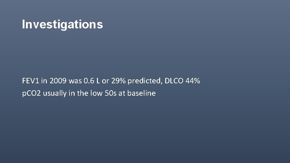 Investigations FEV 1 in 2009 was 0. 6 L or 29% predicted, DLCO 44%