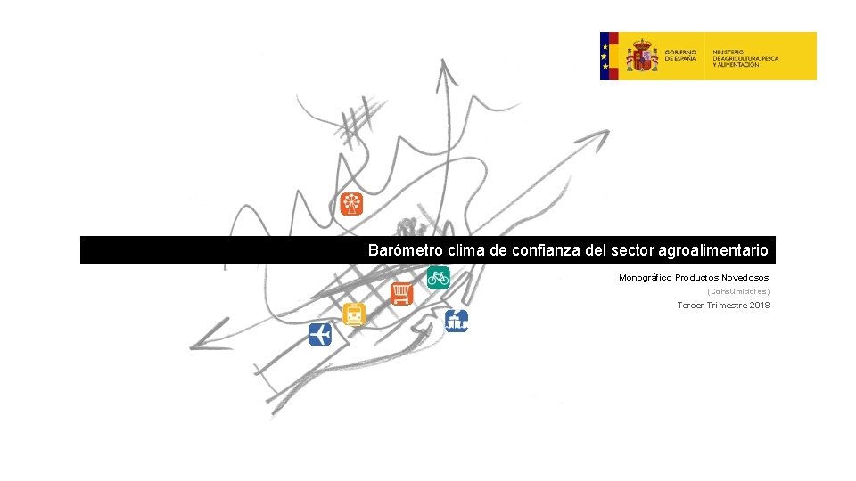 Barómetro clima de confianza del sector agroalimentario Monográfico Productos Novedosos (Consumidores) Tercer Trimestre 2018