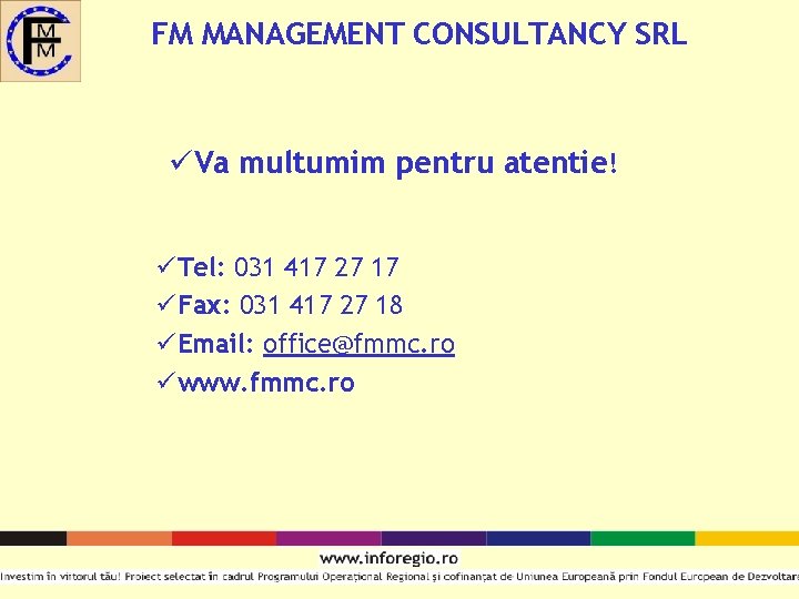 FM MANAGEMENT CONSULTANCY SRL üVa multumim pentru atentie! üTel: 031 417 27 17 üFax: