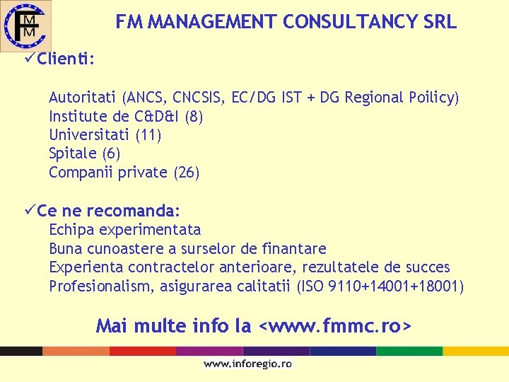 FM MANAGEMENT CONSULTANCY SRL üClienti: Autoritati (ANCS, CNCSIS, EC/DG IST + DG Regional Poilicy)