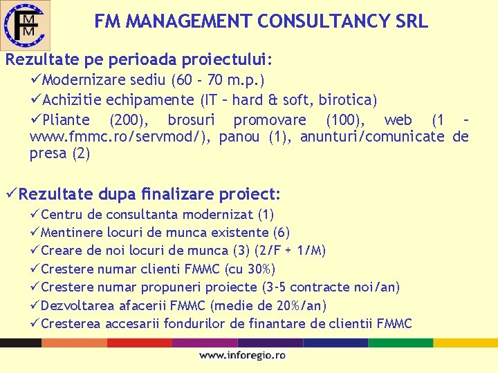 FM MANAGEMENT CONSULTANCY SRL Rezultate pe perioada proiectului: üModernizare sediu (60 - 70 m.