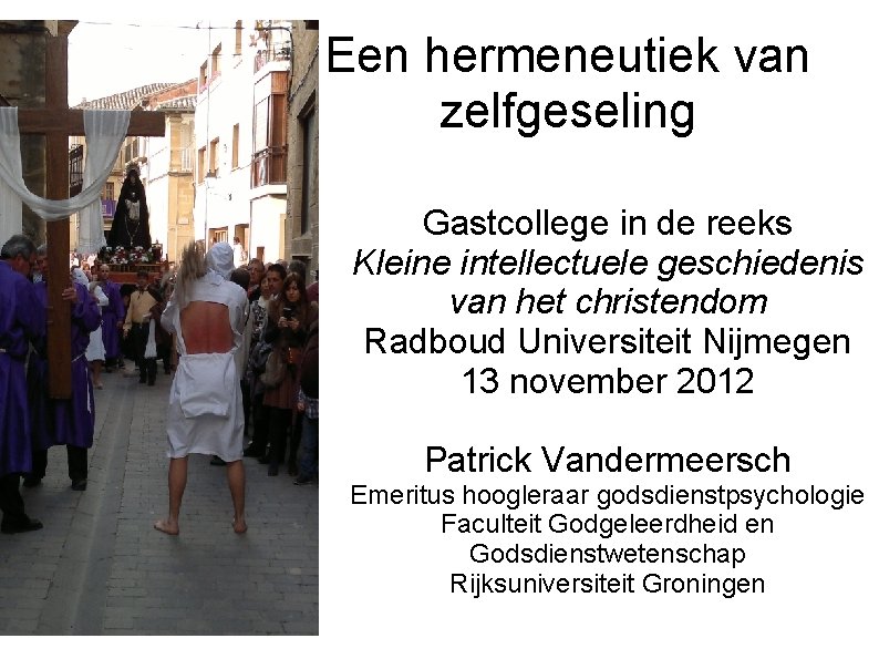 Een hermeneutiek van zelfgeseling Gastcollege in de reeks Kleine intellectuele geschiedenis van het christendom