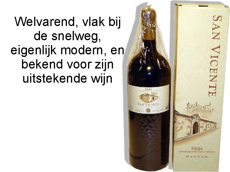 Welvarend, vlak bij de snelweg, eigenlijk modern, en bekend voor zijn uitstekende wijn 