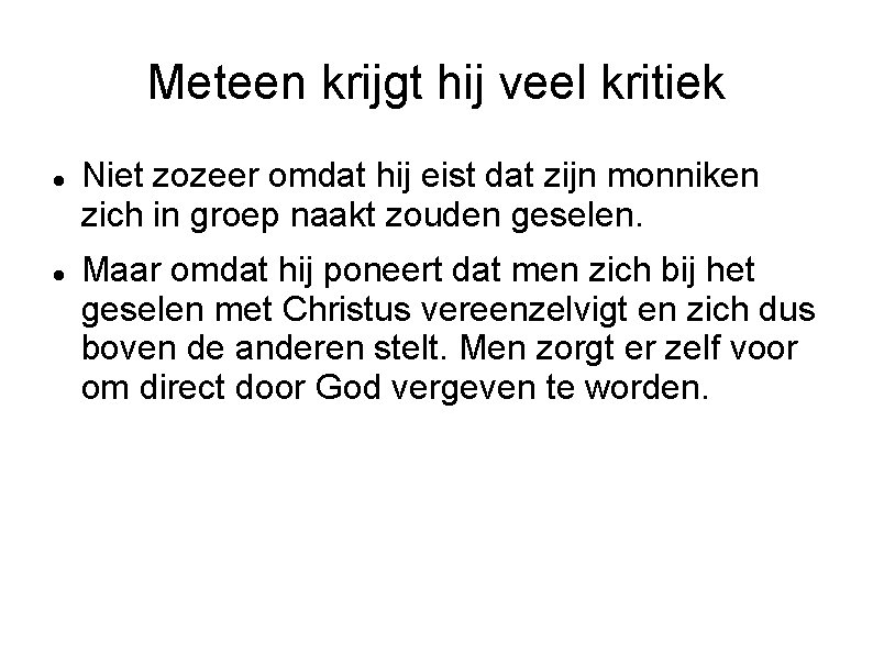 Meteen krijgt hij veel kritiek Niet zozeer omdat hij eist dat zijn monniken zich