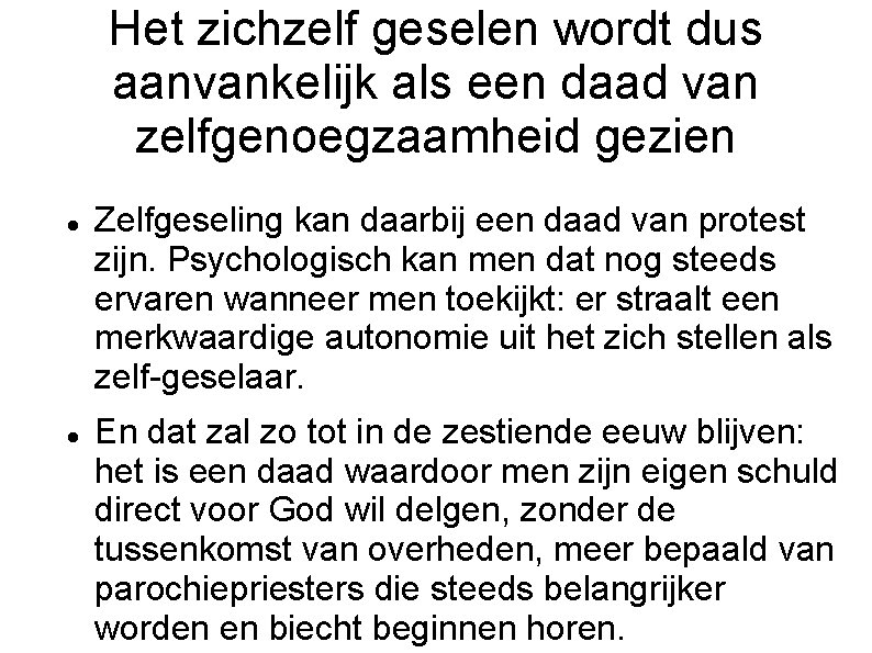 Het zichzelf geselen wordt dus aanvankelijk als een daad van zelfgenoegzaamheid gezien Zelfgeseling kan