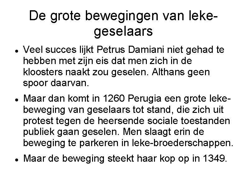 De grote bewegingen van lekegeselaars Veel succes lijkt Petrus Damiani niet gehad te hebben
