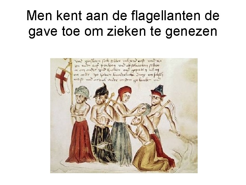 Men kent aan de flagellanten de gave toe om zieken te genezen 