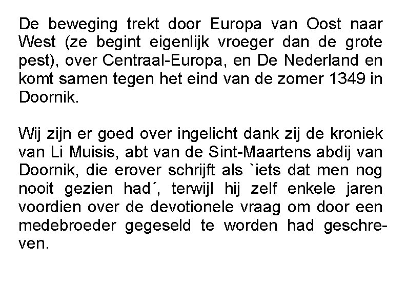 De beweging trekt door Europa van Oost naar West (ze begint eigenlijk vroeger dan