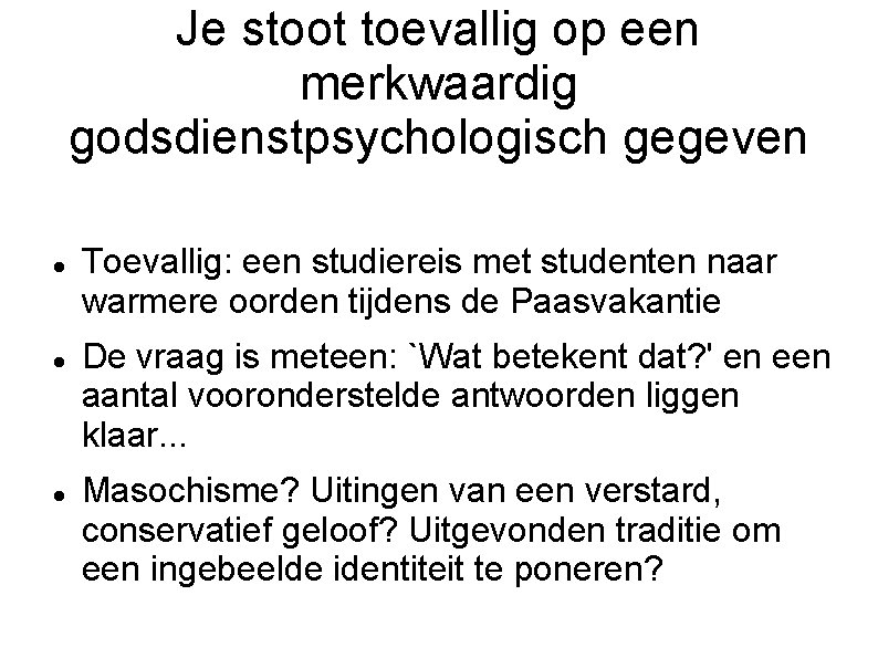 Je stoot toevallig op een merkwaardig godsdienstpsychologisch gegeven Toevallig: een studiereis met studenten naar
