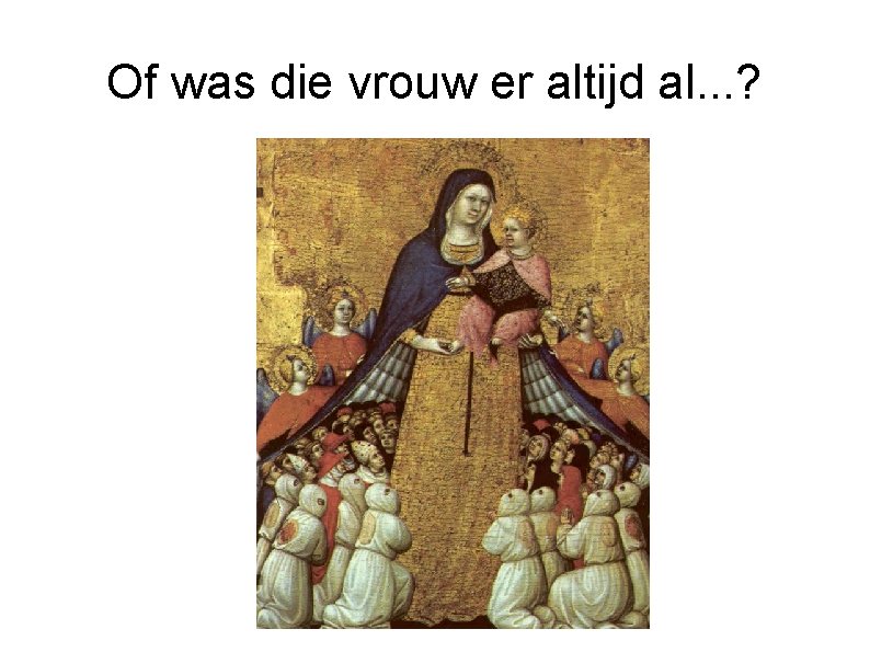 Of was die vrouw er altijd al. . . ? 