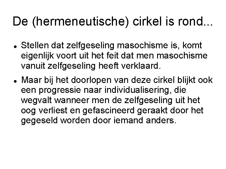 De (hermeneutische) cirkel is rond. . . Stellen dat zelfgeseling masochisme is, komt eigenlijk