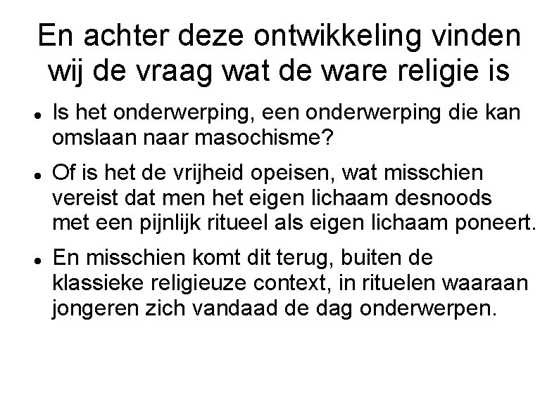 En achter deze ontwikkeling vinden wij de vraag wat de ware religie is Is