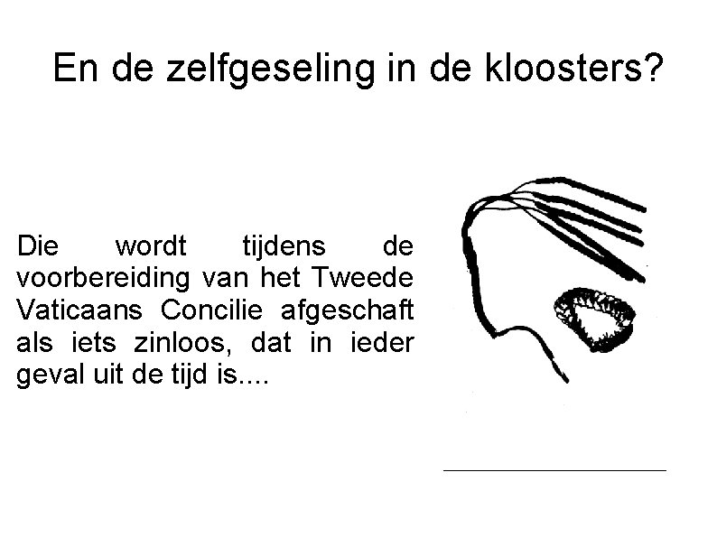 En de zelfgeseling in de kloosters? Die wordt tijdens de voorbereiding van het Tweede