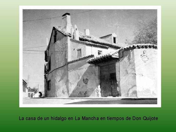 La casa de un hidalgo en La Mancha en tiempos de Don Quijote 