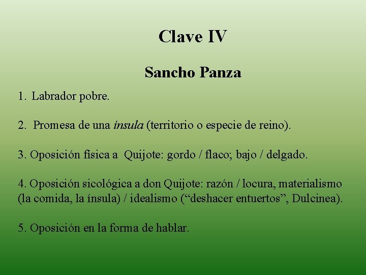 Clave IV Sancho Panza 1. Labrador pobre. 2. Promesa de una ínsula (territorio o