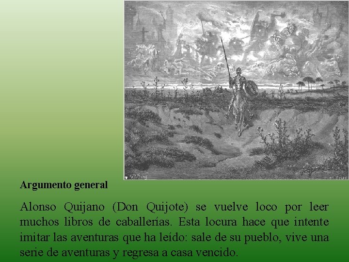 Argumento general Alonso Quijano (Don Quijote) se vuelve loco por leer muchos libros de