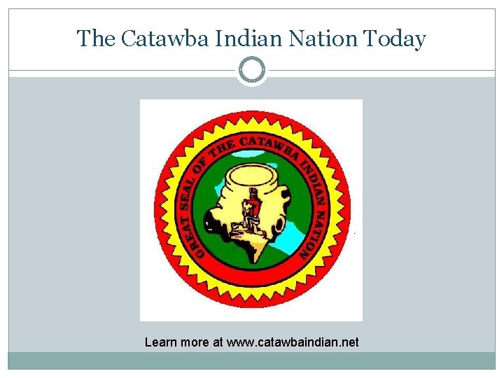 The Catawba Indian Nation Today Learn more at www. catawbaindian. net 
