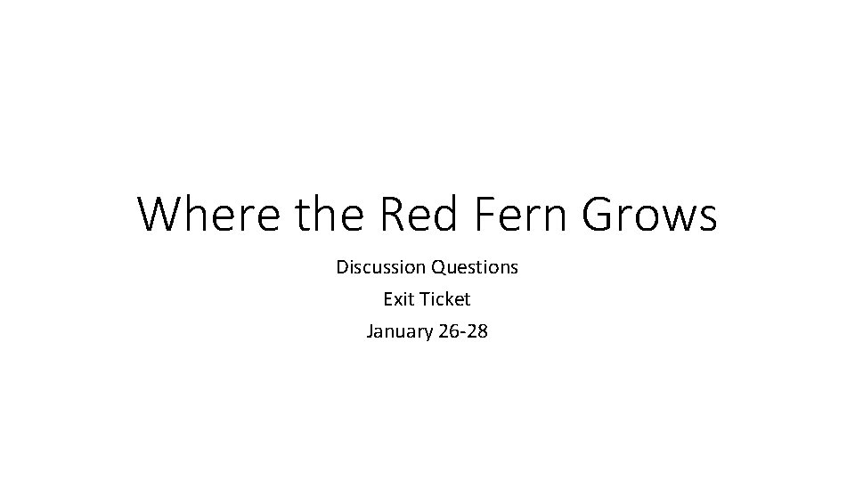 Where the Red Fern Grows Discussion Questions Exit Ticket January 26 -28 