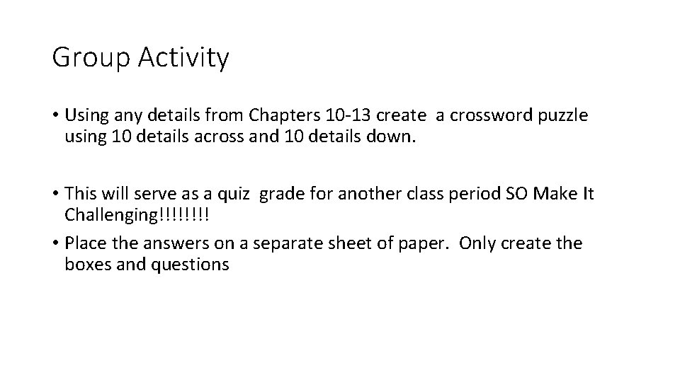 Group Activity • Using any details from Chapters 10 -13 create a crossword puzzle