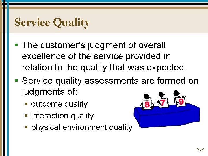 Service Quality § The customer’s judgment of overall excellence of the service provided in